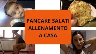PANCAKE SALATI / MI ALLENO A CASA / ROUTINE CASALINGA #mom
