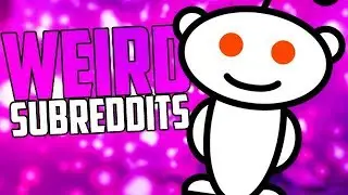 WEIRD SUBREDDITS