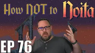 Noita - EP 76 - Running it back