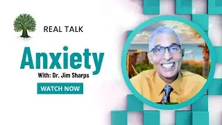 Dr. Jim Sharps  - Real Talk - Anxiety