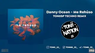 Danny Ocean - Me Rehúso | Techno Remix PROD TONIISP