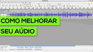 Como melhorar a qualidade do seu audio pelo Audacity