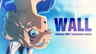 Wall || Original AMV / Animation meme