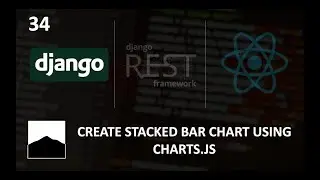 34 - Create Stacked Bar Chart using Chartjs - Django | DRF | React w. Data Analysis