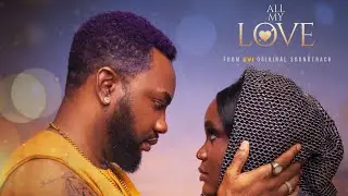 ALL MY LOVE - IBRAHIM SULEIMAN & OSAS OKONYON | EVI Movie Official Soundtrack - March 27 2026 Movies