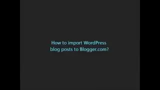 How to import WordPress blog posts to blogger?
