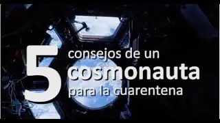 5 consejos de un cosmonauta para la cuarentena