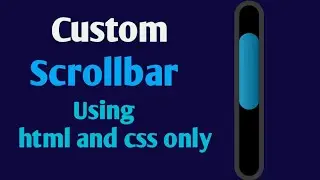 Custom scrollbar using Html and css only.