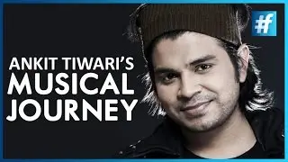 Musical Journey Of Ankit Tiwari