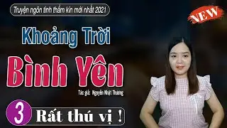 Truyện ngắn hay và ý nghĩa  KHOẢNG TRỜI BÌNH YÊN Tập 3 - mc thanh mai mới nhất 2021