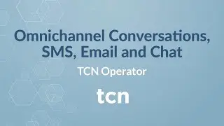 Omnichannel Conversations, SMS, Email & Chat with TCN Operator