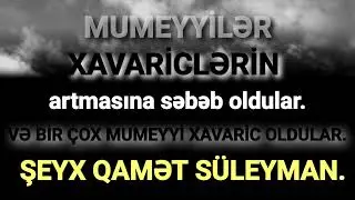 (YENİ) MUMEYYİLƏR XAVARİCLƏRİN ARTMASINA SƏBƏB OLDULAR - Şeyx Qamət Süleyman. 02.02.2024.