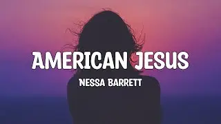 Nessa Barrett - American Jesus (Lyrics)