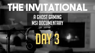 THE INVITATIONAL Day 3 | A Ghost Gaming MSI Documentary