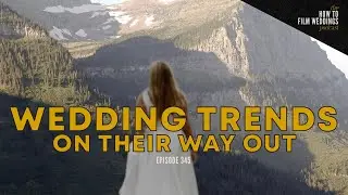 Weddings Trends That Are On Their Way Out // How To Film Weddings Ep345