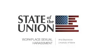 State of the Union 2018: Workplace Sexual Harassment - Amy Blackstone