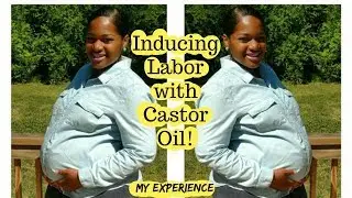 Inducing Labor with Castor Oil! My Experience!