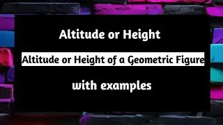 Altitude or Height of a Geometric Figure | with Examples | Altitude | Height | Geo | Pythagoras Math