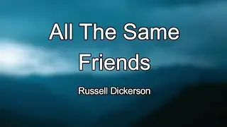 Russell Dickerson - All The Same Friends (Lyrics)