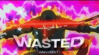 Zoro - wasted [Edit/AMV]
