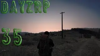 DayZRP Standalone 35: Return to Chernarus