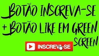 BOTÃO INSCREVA-SE E LIKE EM GREEN SCREEN