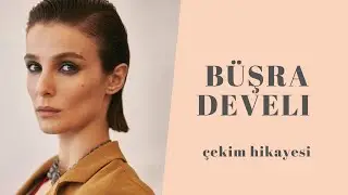 Büşra Develi | Kapak Çekim Hikayesi