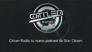 Citizen Radio, programa 2, Star Citizen en español.
