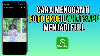 Cara Membuat Foto Profil WhatsApp Full Tidak Terpotong Terbaru 2024