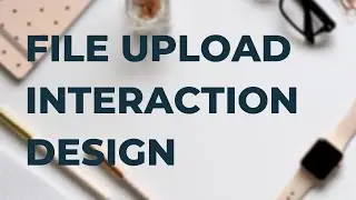 File upload interaction design - 1