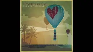 Nevertheless - The Real (Live Like We're Alive)
