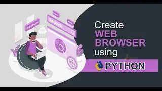 Create Your Own Browser Using Python | Python Project | PyQt5