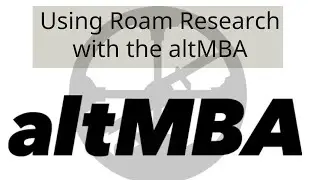 Using Roam Research with the altMBA