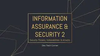 Information Assurance & Security 2 Series | Part 3.1 | Security Threats, Vulnerability & Attacks