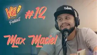 MAX MACIEL  - VÉI PODCAST #12