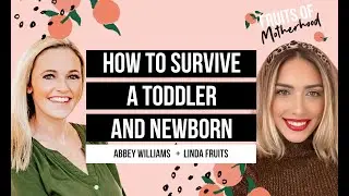 How to Survive a Toddler and Newborn with Abbey WIlliams