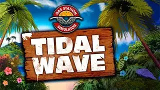 Gas Station Simulator. DLC Tidal wave