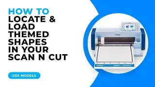 HOW TO LOCATE AND LOAD THEMED SHAPES IN YOUR SCAN N CUT - SDX MODELS