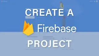 How to Create a Firebase Project on the Firebase Console - Android /iOS Firebase Tutorial.