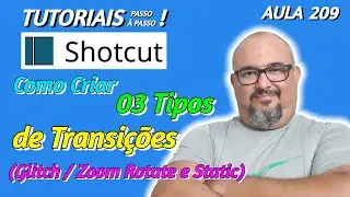 TUTORIAL SHOTCUT - COMO CRIAR 03 TIPOS DE TRANSIÇÕES PARA SEUS PROJETOS - AULA 209