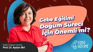 Kadın Doğum Uzmanı Prof. Dr. Aydan Biri | Gebe Eğitimi Doğum Süreci İçin Önemli mi?