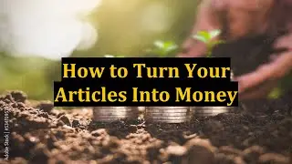 How to Turn Your Articles Into Money