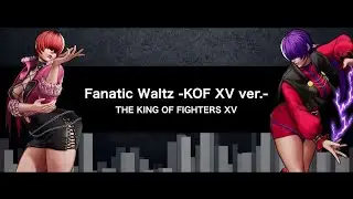 KOF XV｜BGM｜Fanatic Waltz -KOF XV ver.-