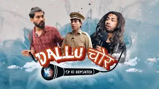 Dallu Chor vs CP ki Reporter || official video