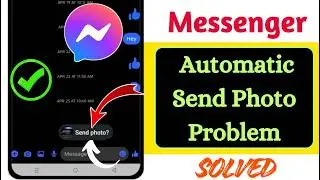 Fix Messenger Automatic Send Photo Problem 2026 | Messenger Auto Photo Sending Fix