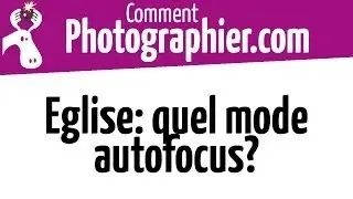Comment Photographier - Quel mode autofocus utiliser à l'église - cours photos mariage gratuits