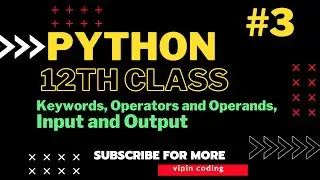 Class 12 Python | Keywords, Operators and Operands, Input Output || vipin coding