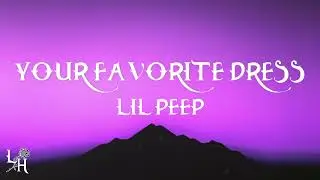 Lil Peep - Your Favorite Dress (Lyrics)