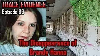 Trace Evidence - 069 - The Disappearance of Brandy Hanna