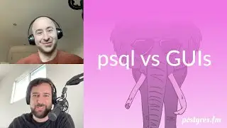 psql vs GUIs | Postgres.FM 038 | 